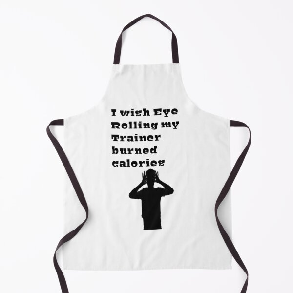 Item preview, I Wish Eye Rolling My Trainer Burned Calories designed and sold by YoussefProMax.