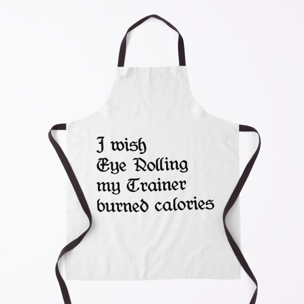 Item preview, I Wish Eye Rolling My Trainer Burned Calories designed and sold by YoussefProMax.