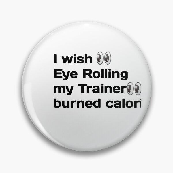 Item preview,  I Wish Eye Rolling My Trainer Burned Calories designed and sold by YoussefProMax.
