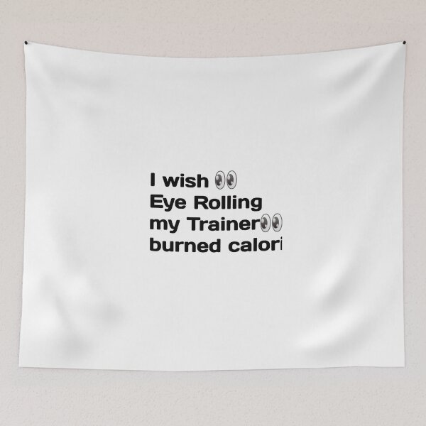 Item preview,  I Wish Eye Rolling My Trainer Burned Calories designed and sold by YoussefProMax.