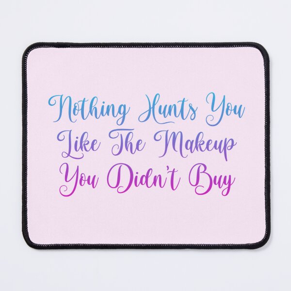 Item preview, Nothing hunts you like the makeup you didn't buy designed and sold by Organized Chaos Designs.