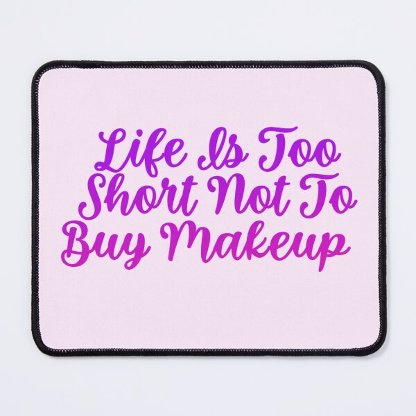 Item preview, Life is too short not to buy makeup designed and sold by Organized Chaos Designs.
