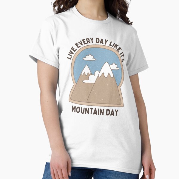Item preview, Live Every Day Like It's Mountain Day designed and sold by FunnyClever.