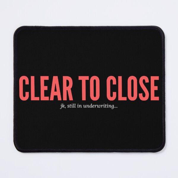 Item preview, Clear to Close Just Kidding, Still in Underwriting designed and sold by Thomas Dossman.