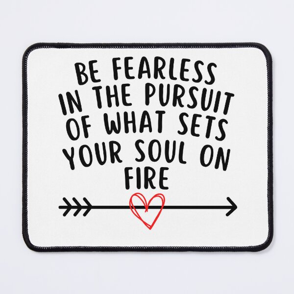 Item preview, Be Fearless in the pursuit of what sets your Soul on fire designed and sold by IndegoCarlton.