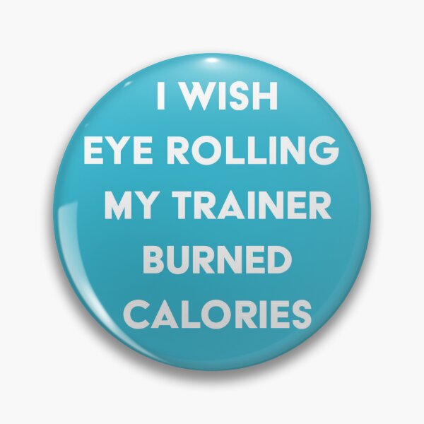 Item preview, I wish eye rolling my trainer burned calories  designed and sold by JamesstDesign.