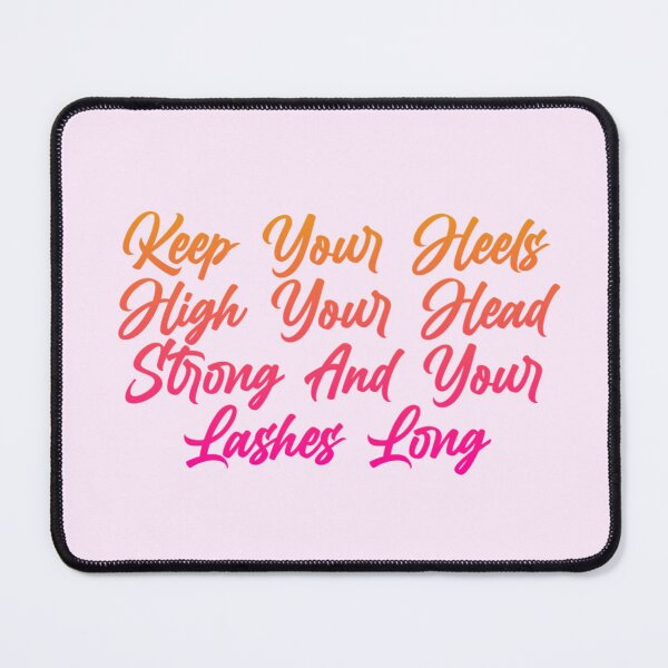 Item preview, Keep your heels high your head strong and your lashes long designed and sold by Organized Chaos Designs.