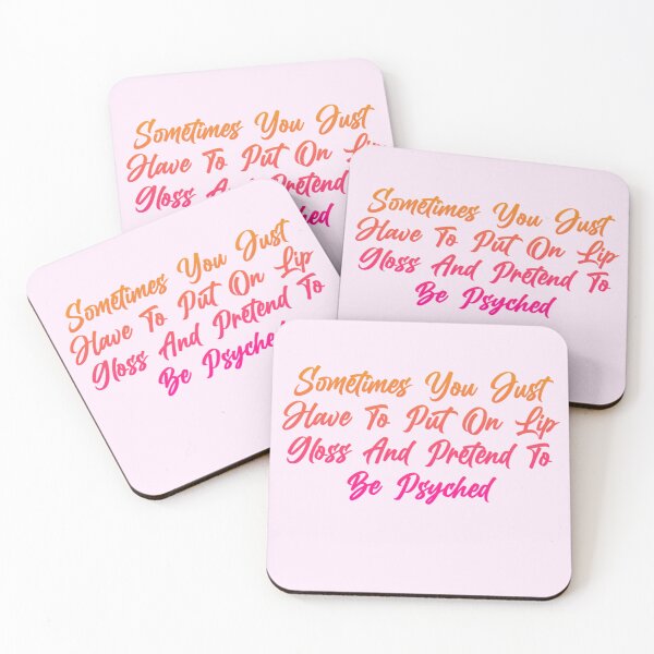 Item preview, Sometimes you just have to put on lip gloss and pretend to be psyched designed and sold by Organized Chaos Designs.