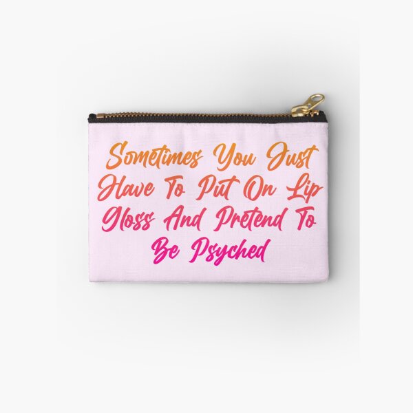 Item preview, Sometimes you just have to put on lip gloss and pretend to be psyched designed and sold by Organized Chaos Designs.