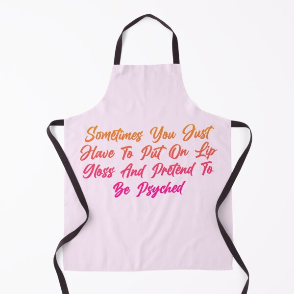 Item preview, Sometimes you just have to put on lip gloss and pretend to be psyched designed and sold by Organized Chaos Designs.