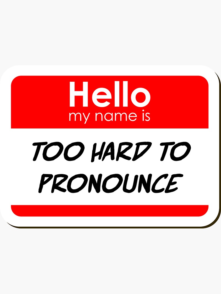 "Hello My Name Is Too Hard To Pronounce funny name tag" Sticker for