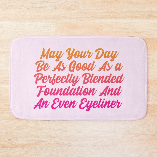 Item preview, May your day be as good as a perfectly blended foundation and an even eyeliner designed and sold by Organized Chaos Designs.