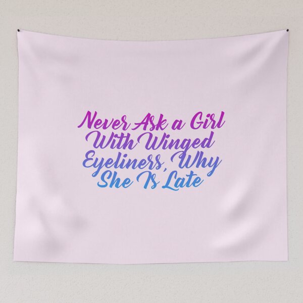 Item preview, Never ask a girl with winged eyeliners, why she is late designed and sold by Organized Chaos Designs.