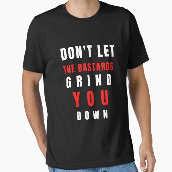 Item preview, don't let the bastards grind you down designed and sold by artbleed.