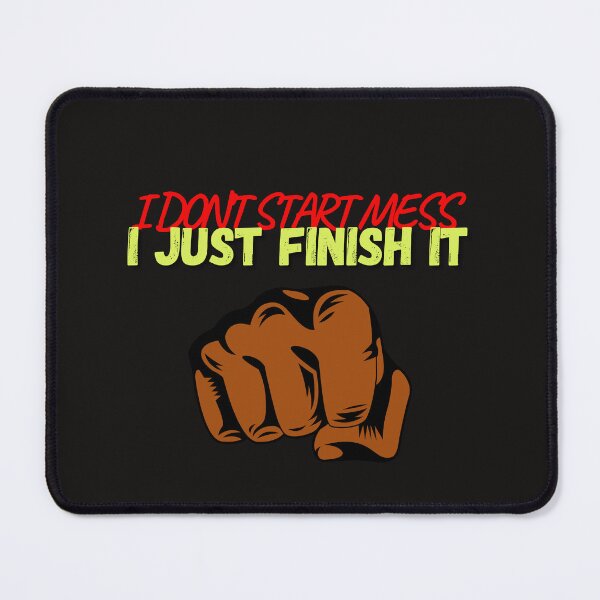 Item preview, I DON'T START MESS I JUST FINISH IT designed and sold by SagFabulous.