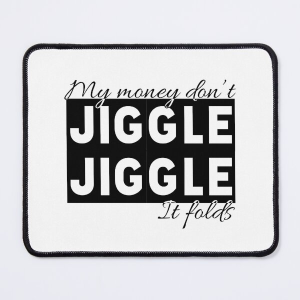 Item preview, My Money Don't Jiggle designed and sold by TheArtfulBadger.