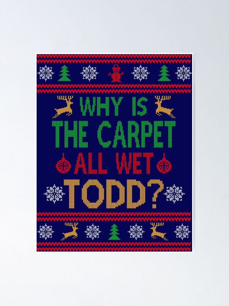 "Why Is The Carpet All Wet, Todd?" Poster for Sale by retrokingdom
