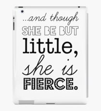 And though she be but little she is fierce. iPad Case/Skin