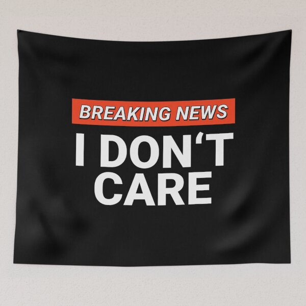 Item preview, Funny Breaking News I Don't Care Sarcasm Humor Sarcastic designed and sold by blissfulstimulu.