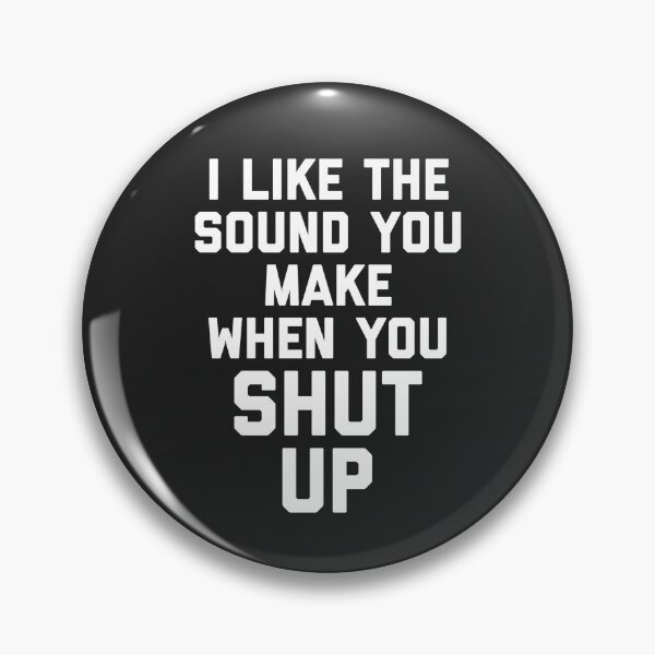 Item preview, Sound You Make Shut Up Funny Offensive Quote designed and sold by quarantine81.