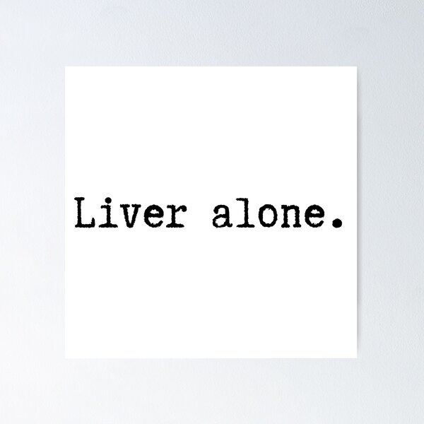 Item preview, Liver alone designed and sold by Coras-Corner.