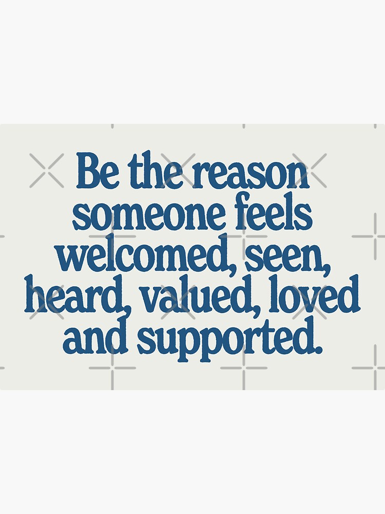 Thumbnail 3 of 3, Sticker, be the reason someone feels welcomed, seen, heard, valued, loved and supported designed and sold by 4-30-am.