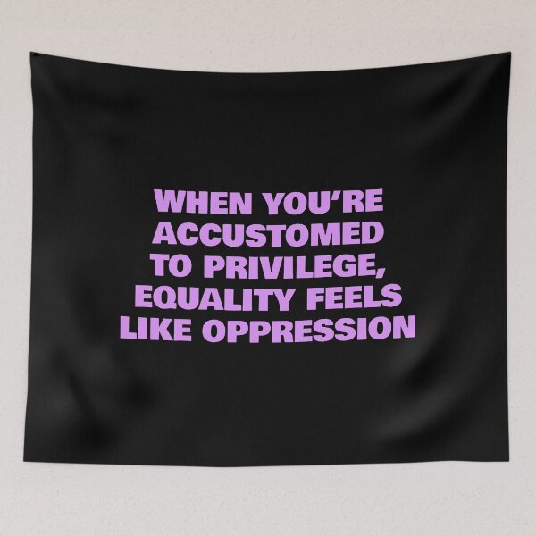Item preview, When you’re accustomed to privilege, equality feels like oppression designed and sold by Inspirationmotivation.