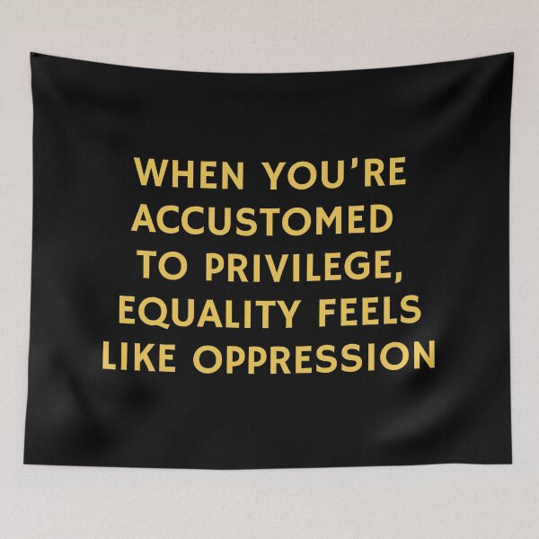 Item preview, When you’re accustomed to privilege, equality feels like oppression designed and sold by Inspirationmotivation.