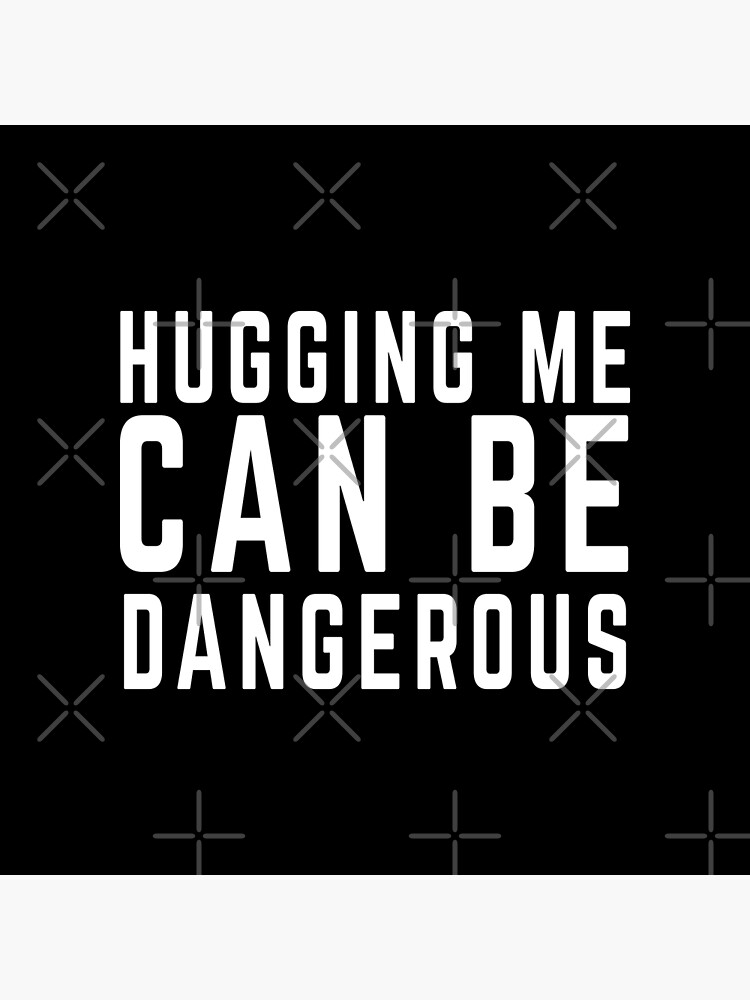 hugging-me-can-be-dangerous-quote-poster-for-sale-by-mattemanarts