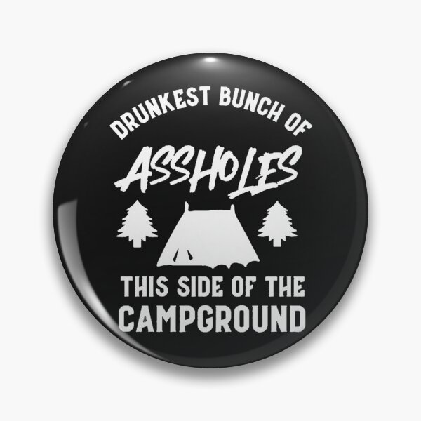 Item preview, Drunkest bunch of assholes this side of the campground designed and sold by TaraxDoolittle.