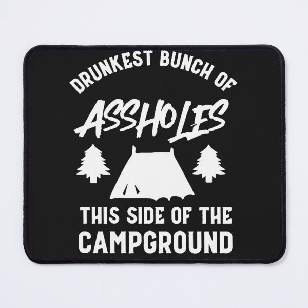 Item preview, Drunkest bunch of assholes this side of the campground designed and sold by TaraxDoolittle.