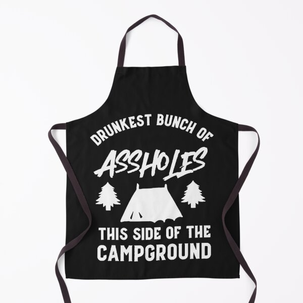 Item preview, Drunkest bunch of assholes this side of the campground designed and sold by TaraxDoolittle.