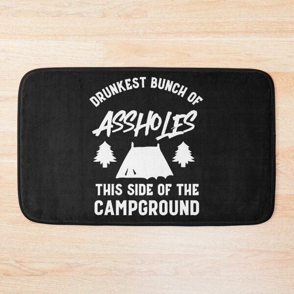 Item preview, Drunkest bunch of assholes this side of the campground designed and sold by TaraxDoolittle.