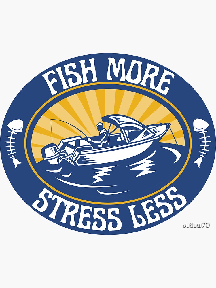 Fish more,stress less Sticker for Sale by outlaw70