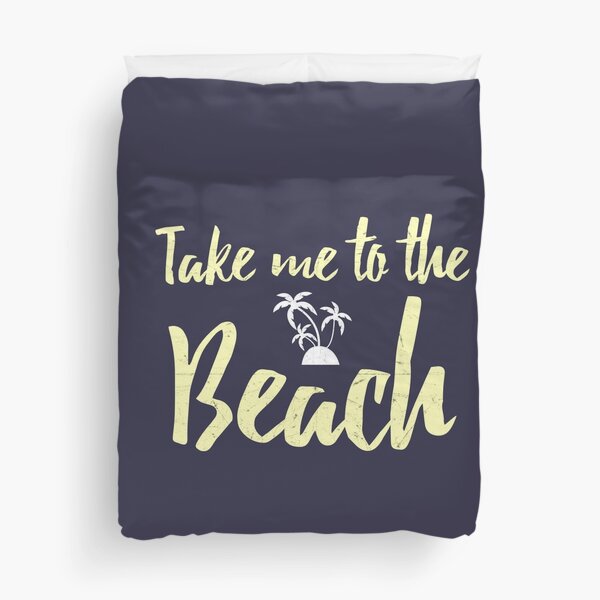 Take Me To The Beach Themed Party Gifts Duvet Cover