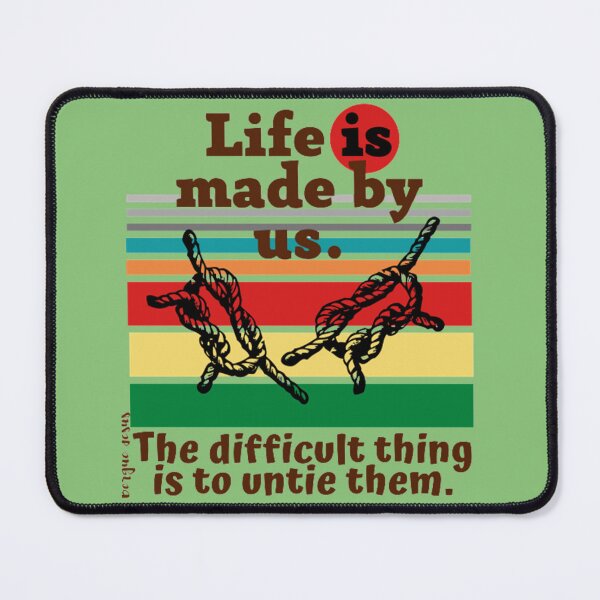 Item preview, Life is made by us. The difficult thing is to untie them. designed and sold by CSJ7.