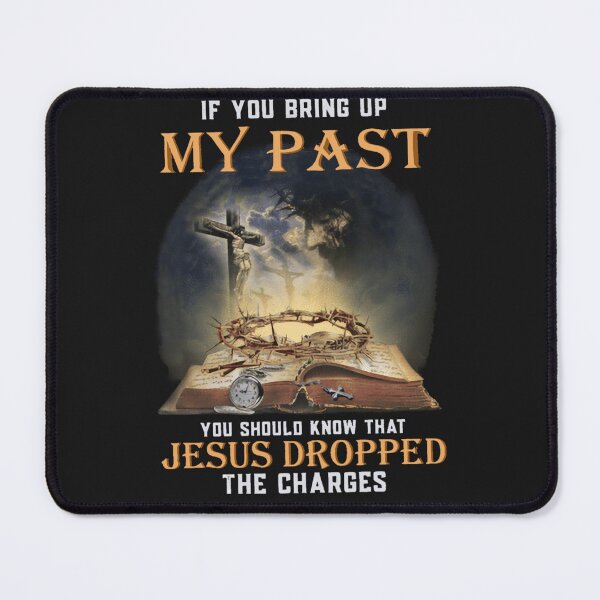 Item preview, If You Bring Up My Past You Should Know That Jesus Dropped designed and sold by TaraxDoolittle.