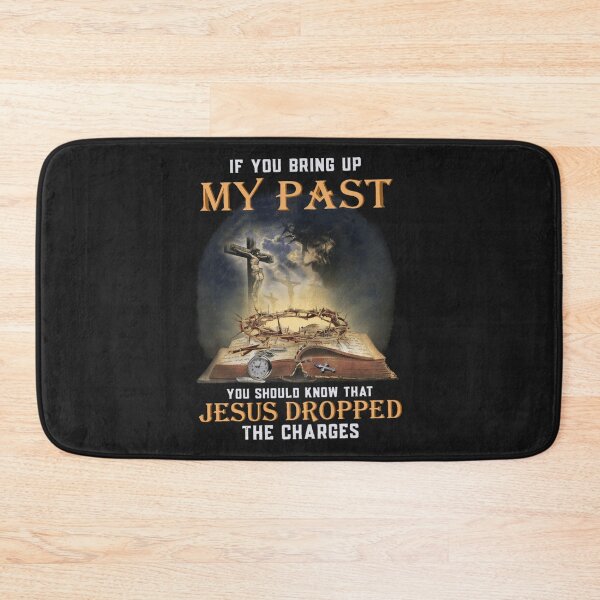 Item preview, If You Bring Up My Past You Should Know That Jesus Dropped designed and sold by TaraxDoolittle.