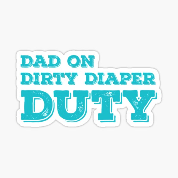 dad-on-dirty-diaper-duty-funny-sticker-for-sale-by-ernestaesper