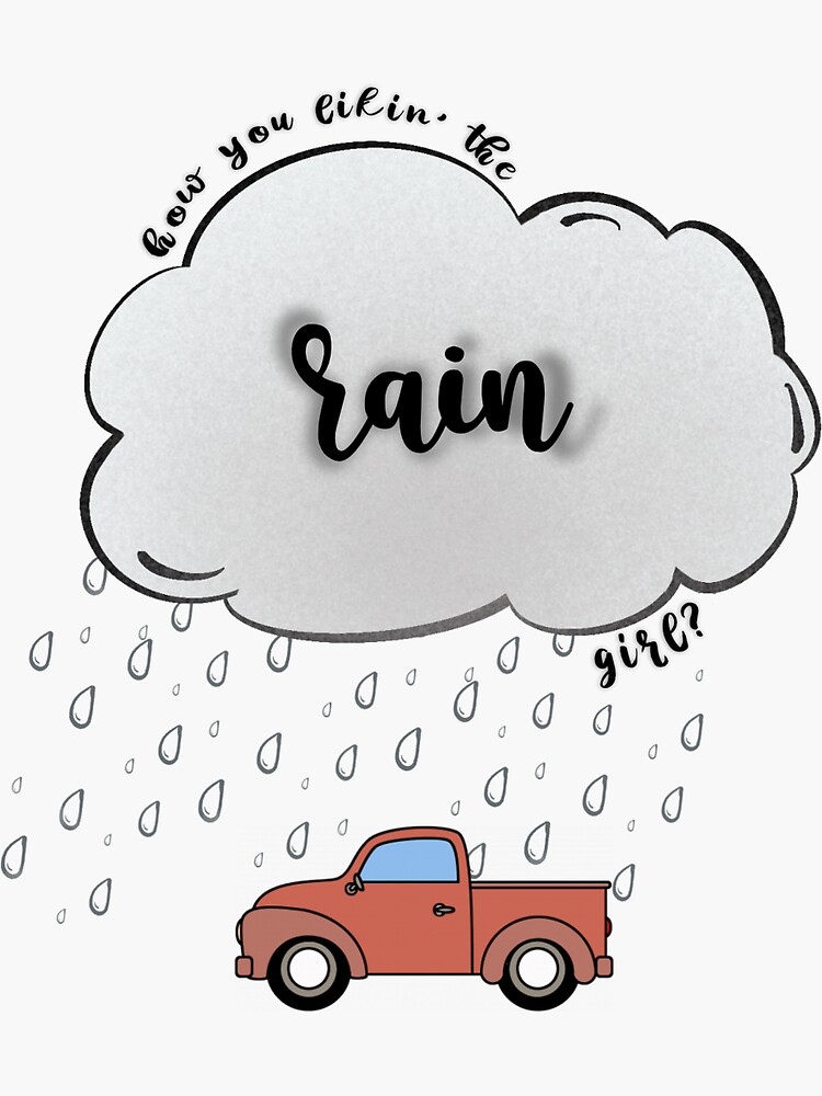 "how you likin' the rain, girl?" Sticker for Sale by lynserin Redbubble