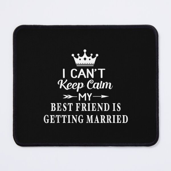 Item preview, I Can't Keep Calm My Best Friend Is Getting Married  designed and sold by aumarian.