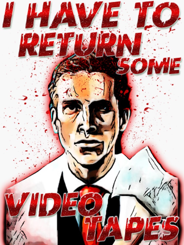 "i have to return some video tapes American Psycho" Sticker for Sale