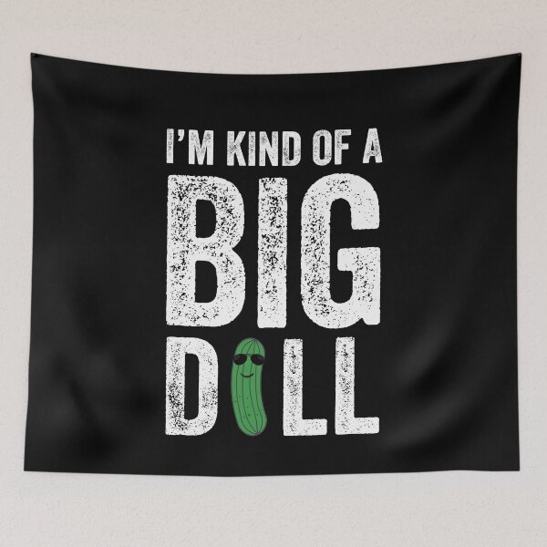 Item preview, I'm kind of a big dill designed and sold by Captain Mood.