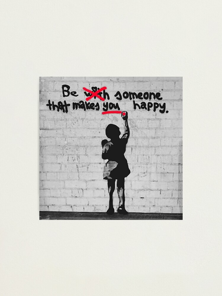 Banksy Poster Print Be Someone That Makes YOU Happy Framed Banksy Poster  Banksy Wall Art Graffiti Street Art 