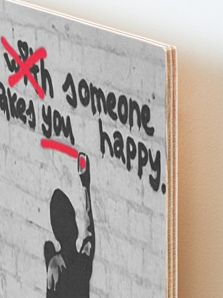 Banksy Be Someone That Makes You Happy Mounted Print for Sale by  hendrickmar