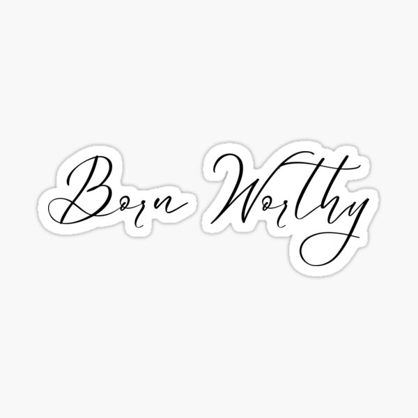 Born Worthy Quote Sticker