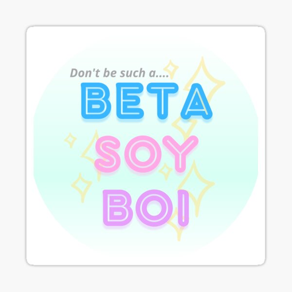 Beta Soy Boi Sticker For Sale By F1r3light Redbubble