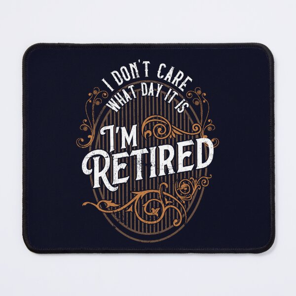 Item preview, I Don't Care What Day It Is, I'm Retired - Funny Retirement designed and sold by madtoyman.
