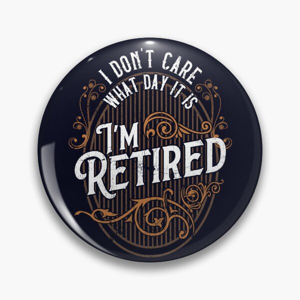 Item preview,  I Don't Care What Day It Is, I'm Retired - Funny Retirement designed and sold by madtoyman.