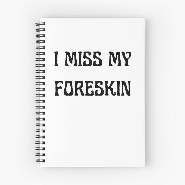 Item preview, I MISS MY FORESKIN designed and sold by QuirkyPeach.